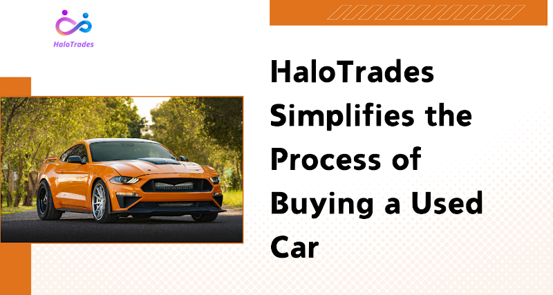 HaloTrades Simplifies the Process of Buying a Used Car by https://www.halotrades.com/