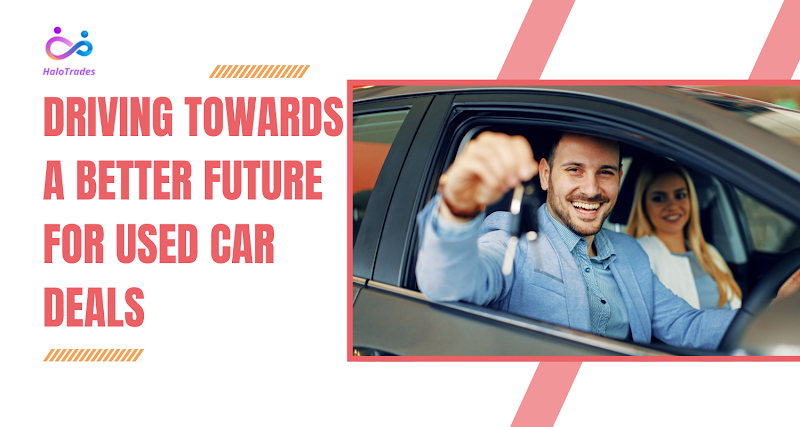 Driving Towards a Better Future for Used Car Deals by https://www.halotrades.com/ades